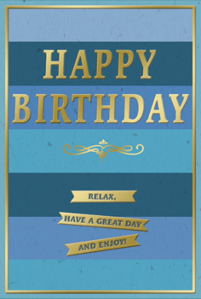 A sophisticated birthday card unfolds in layers of blue and gold, offering the same gentle reassurance as a slow stroll through Valentine's Park on a clear day. The entire front is composed of broad horizontal bands in harmonising blue tones, from deep midnight blue at the outer edges to softer teal and sky blue toward the centre, creating a calm, gradient-like movement for the eye to follow. Set proudly in the middle of this serene backdrop, the phrase HAPPY BIRTHDAY is pressed in large, capital letters of gold foil, the embossing giving each letter a sculpted feel. The gold surface picks up even the faintest light, glinting with a warm, mellow shine that conveys celebration without overwhelming the peaceful palette. Directly beneath the main greeting, a decorative golden flourish curves gracefully, reminiscent of classic calligraphy and traditional designs often seen in timeless stationery. Below it, three narrow golden banners stretch across the lower portion of the card, each embossed with part of the inviting message: Relax, have a great day and enjoy! The messages appear carefully spaced, as if encouraging the recipient to take each phrase slowly. Around the entire card runs a slim border of gold, framing the design with a sense of completion that feels considered and deliberate, like the finishing touch a Barkingside Florist might add to a hand-tied birthday bouquet. The card stock itself appears thick and smooth, providing a pleasant contrast between the matte blues and the raised, glossy metallic details. It is easy to picture this card opened beside a small arrangement of fresh flowers on a coffee table in Barkingside, quietly marking a birthday with style, tenderness, and a moment of true rest.